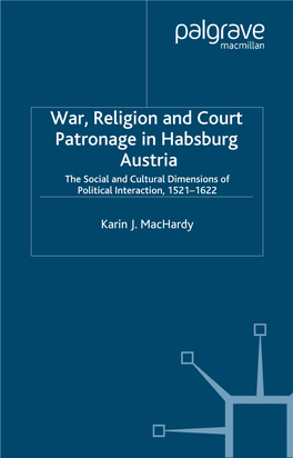 War, Religion and Court Patronage in Habsburg Austria the Social and Cultural Dimensions of Political Interaction, 1521–1622