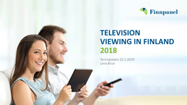 TELEVISION VIEWING in FINLAND 2018 Tennispalatsi 22.1.2019 Lena Brun H:Min