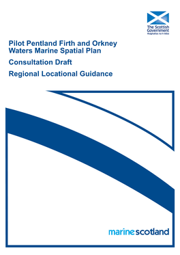 Pilot Pentland Firth and Orkney Waters Marine Spatial Plan Consultation Draft Regional Locational Guidance PILOT PENTLAND FIRTH and ORKNEY WATERS MARINE SPATIAL PLAN
