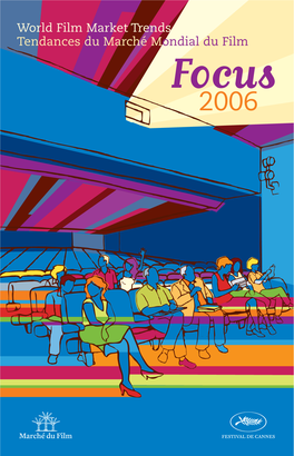 World Film Market Trends Tendances Du Marché Mondial Du Film Focus 2006 Focus 2006 World Film Market Trends Tendances Du Marché Mondial Du Film Editorial