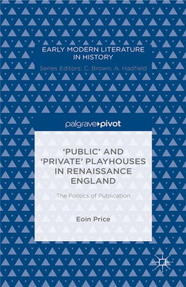 Theatres, 1600–1625 29 3 ‘Private’ and ‘Public’ Indoor Theatres, 1625–1640 48 Epilogue: Privacy and Drama, 1640–1660 66