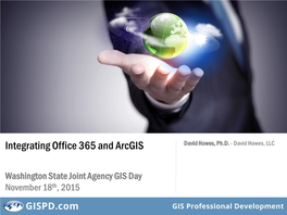 Integrating Office 365 and Arcgis David Howes, Ph.D