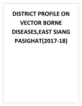 District Profile on Vector Borne Diseases,East Siang Pasighat(2017-18)
