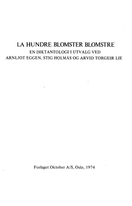 La Hundre Blomster Blomstre En Diktantologi I Utvalg Ved Arnljot Eggen, Stig Holmas Og Arvid Torgeir Lie