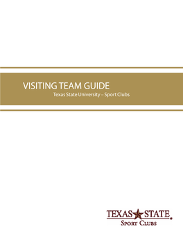 VISITING TEAM GUIDE Texas State University – Sport Clubs Table of Contents