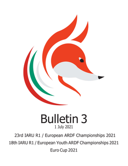 Bulletin 3 1 July 2021 23Rd IARU R1 / European ARDF Championships 2021 18Th IARU R1 / European Youth ARDF Championships 2021 Euro Cup 2021