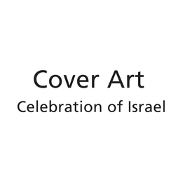 Cover Art Celebration of Israel a MESSAGE from the MILKEN ARCHIVE FOUNDER