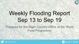 Weekly Flooding Report Sep 13 to Sep 19 Prepared for the Niger Country Office of the World Food Programme