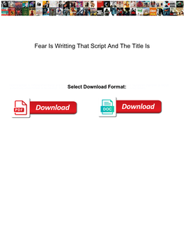 Fear Is Writting That Script and the Title Is