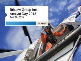 Bristow Group Inc. Analyst Day 2013 April 10, 2013 Forward-Looking Statements