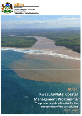 DRAFT Kwazulu-Natal Coastal Management Programme the Provincial Policy Directive for the Management of the Coastal Zone 2017 - 2022 First Published in 2017