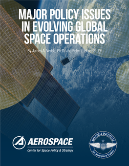 MAJOR POLICY ISSUES in EVOLVING GLOBAL SPACE OPERATIONS by James A
