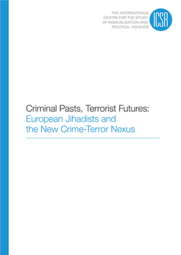 Criminal Pasts, Terrorist Futures: European Jihadists and the New Crime-Terror Nexus the Authors of This Report Are Rajan Basra, Peter R