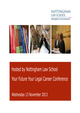 Hosted by Nottingham Law School Your Future Your Legal Career Conference