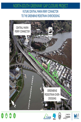 North-South Greenway Gap Closure Project Future Central Marin Ferry Connector to the Greenbrae Pedestrian Overcrossing