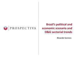 Brazil's Political and Economic Scenario and O&G Sectorial Trends