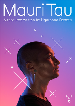 A Resource Written by Ngaronoa Renata This Resource Is an Additional Offering for You to Dive a Little Deeper Into the World of Mauri Tau