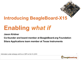 Enabling What If Jason Kridner Co-Founder and Board Member at Beagleboard.Org Foundation Sitara Applications Team Member at Texas Instruments