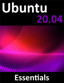 Ubuntu 20.04 Essentials Ubuntu 20.04 Essentials ISBN-13: 978-1-951442-05-7 © 2020 Neil Smyth / Payload Media, Inc