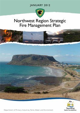 Northwest Region Strategic Fire Management Plan, January 2012 1 Department of Primary Industries, Parks, Water and Environment