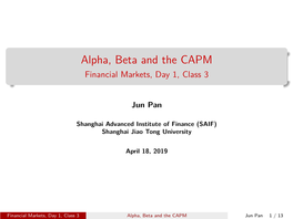 Alpha, Beta and the CAPM Financial Markets, Day 1, Class 3