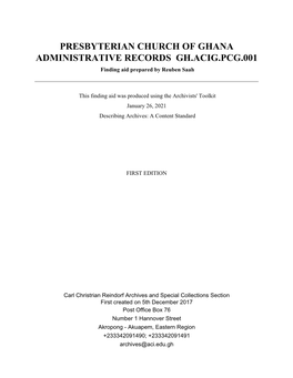 PRESBYTERIAN CHURCH of GHANA ADMINISTRATIVE RECORDS GH.ACIG.PCG.001 Finding Aid Prepared by Reuben Saah