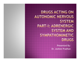 Presented By: Dr. Joohee Pradhan  Adrenergic Neurotransmitters:  Biosynthesis and Catabolism of Catecholamine