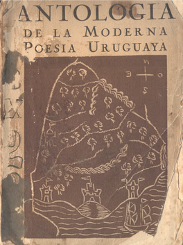 Antología De La Moderna Poesía Uruguaya" Solo Figuran En Este Parnaso: Julio Herrera Y Reissig Y Emilio Fru­ Goni