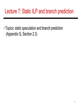 Lecture 7: Static ILP and Branch Prediction