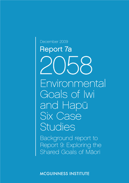 Environmental Goals of Iwi and Hapū Six Case Studies Background Report to Report 9: Exploring the Shared Goals of Māori