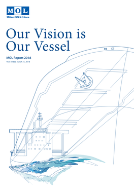 Our Vision Is Our Vessel MOL Report 2018 Year Ended March 31, 2018 Life And