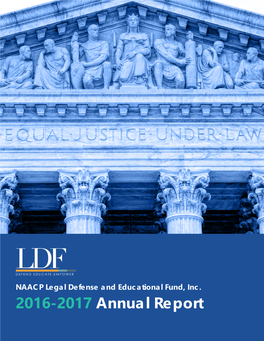 2016-2017 Annual Report Founded in 1940, the NAACP Legal Defense and Educational Fund, Inc