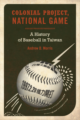 Colonial Project, National Game: a History of Baseball in Taiwan, by Andrew D