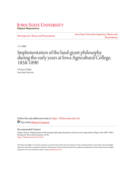 Implementation of the Land-Grant Philosophy During the Early Years at Iowa Agricultural College, 1858-1890 Christie Dailey Iowa State University