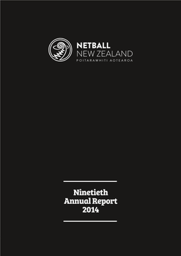 Ninetieth Annual Report 2014 2 Netball New Zealand Annual Report 2014 Netball New Zealand Annual Report 2014 3