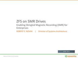 ZFS on SMR Drives Enabling Shingled Magnetic Recording (SMR) for Enterprises ROBERT E