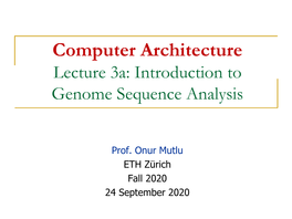 Computer Architecture Lecture 3A: Introduction to Genome Sequence Analysis