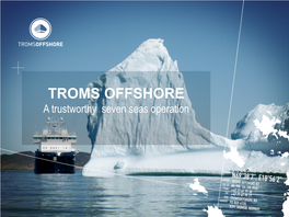 TROMS OFFSHORE a Trustworthy Seven Seas Operation Transformation – Three Generations 30 TFDS Offshore AS (1981 – 2005) Years