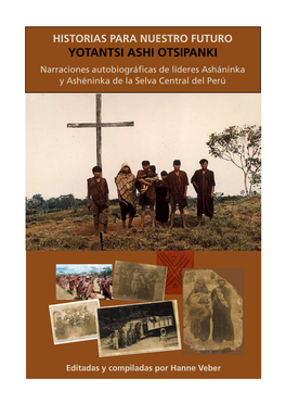 YOTANTSI ASHI OTSIPANKI Narraciones Autobiográficas De Líderes Asháninka Y Ashéninka De La Selva Central Del Perú