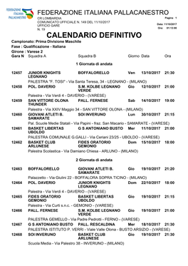 CALENDARIO DEFINITIVO Campionato: Prima Divisione Maschile Fase : Qualificazione - Italiana Girone : Varese 2 Gara N Squadra a Squadra B Giorno Data Ora