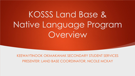 KOSSS Land Base & Native Language Program Overview