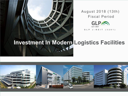 Investment in Modern Logistics Facilities GLP J-REIT August 2018 Fiscal Period Corporate Presentation