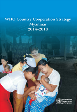 WHO Country Cooperation Strategy Myanmar 2014–2018 WHO Library Cataloguing-In-Publication Data