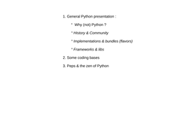 1. General Python Presentation : ° Why (Not) Python ? ° History