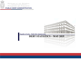 DEBT STATISTICS – MAY 2019 Republic of Serbia – Public Debt Administration Contents