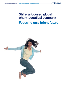 Shire: a Focused Global Pharmaceutical Company Focusing on a Bright Future Shire Pharmaceuticals Group Plc the Shire Mission