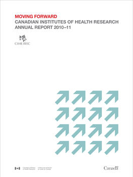 Moving Forward Canadian Institutes of Health Research Annual Report 2010–11 1 Canadian Institutes of Health Research Annual Report 2010–11 Moving Forward