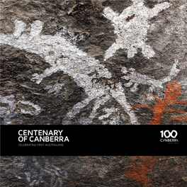 CENTENARY of CANBERRA Respectfully Acknowledges the Traditional Custodians of This Region and Their Ancestors, on Whose Lands We Come Together in 2013
