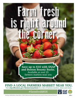 FIND a LOCAL FARMERS MARKET NEAR YOU. Visit Cityofboston.Gov/Farmersmarkets for a List of Farmers Markets, Dates and Times