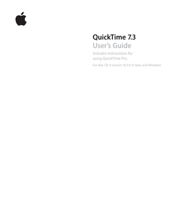 Quicktime 7.3 User’S Guide Includes Instructions for Using Quicktime Pro for Mac OS X Version 10.3.9 Or Later, and Windows